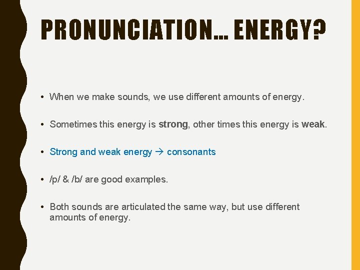 PRONUNCIATION… ENERGY? • When we make sounds, we use different amounts of energy. •