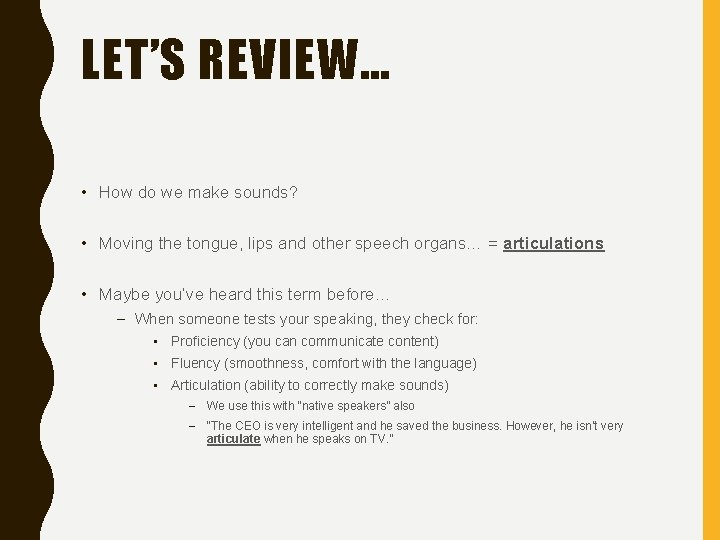 LET’S REVIEW… • How do we make sounds? • Moving the tongue, lips and