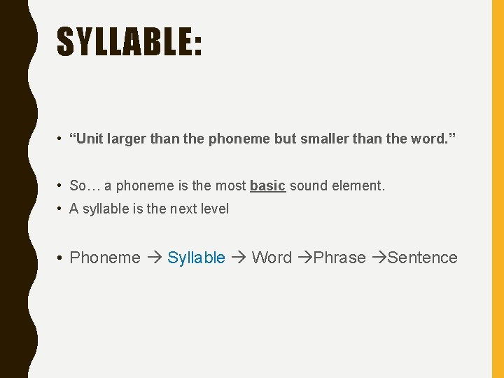 SYLLABLE: • “Unit larger than the phoneme but smaller than the word. ” •