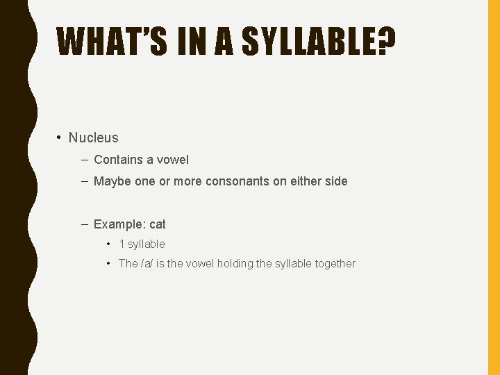 WHAT’S IN A SYLLABLE? • Nucleus – Contains a vowel – Maybe one or