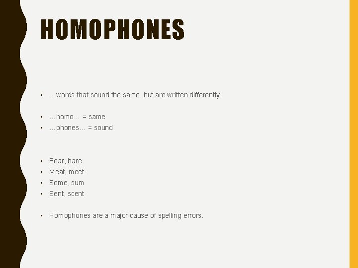 HOMOPHONES • …words that sound the same, but are written differently. • …homo… =