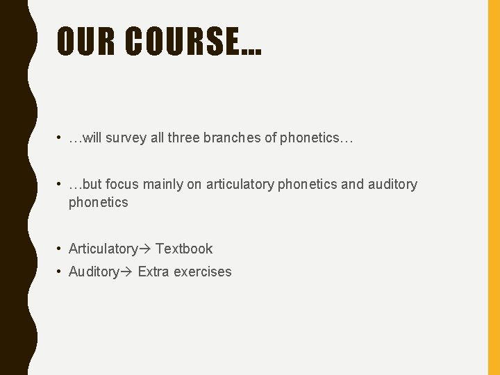 OUR COURSE… • …will survey all three branches of phonetics… • …but focus mainly