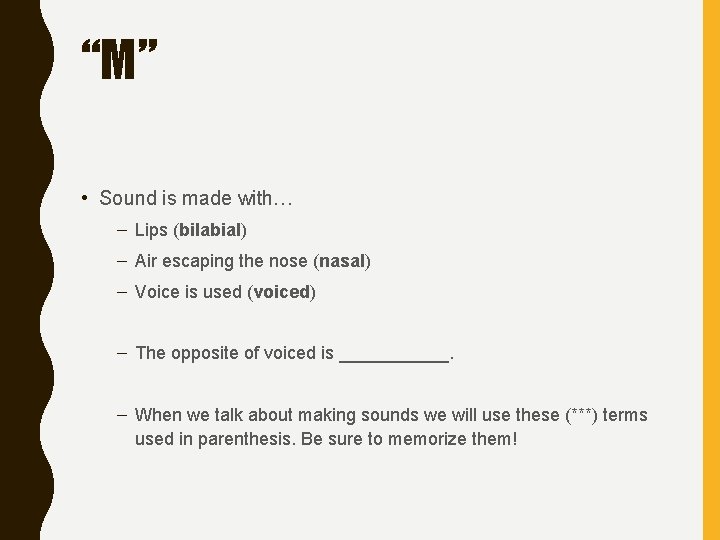 “M” • Sound is made with… – Lips (bilabial) – Air escaping the nose