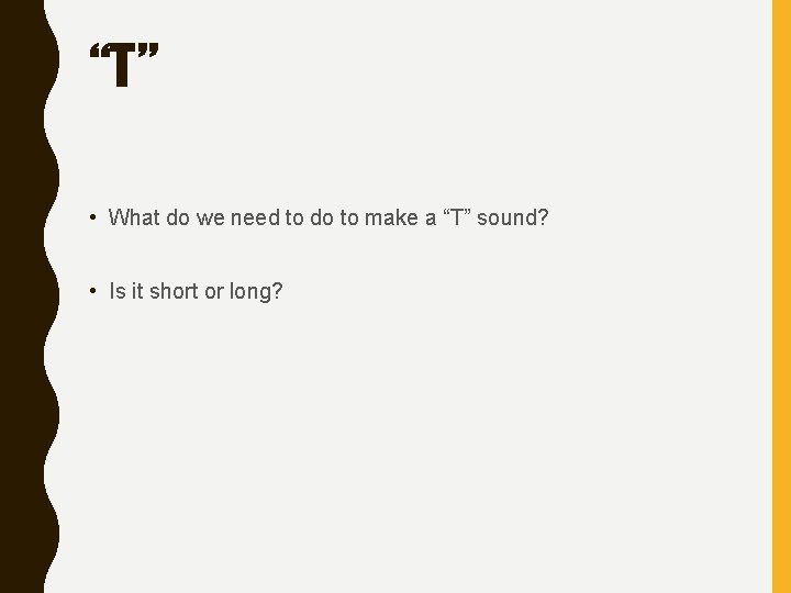 “T” • What do we need to do to make a “T” sound? •