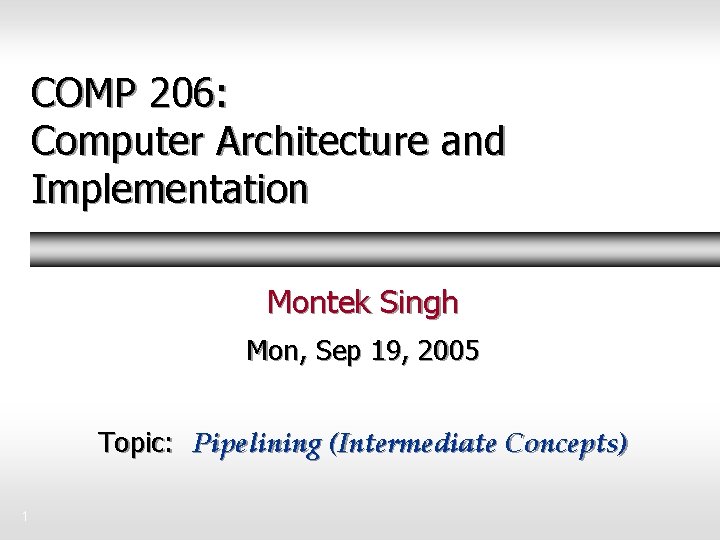 COMP 206: Computer Architecture and Implementation Montek Singh Mon, Sep 19, 2005 Topic: Pipelining