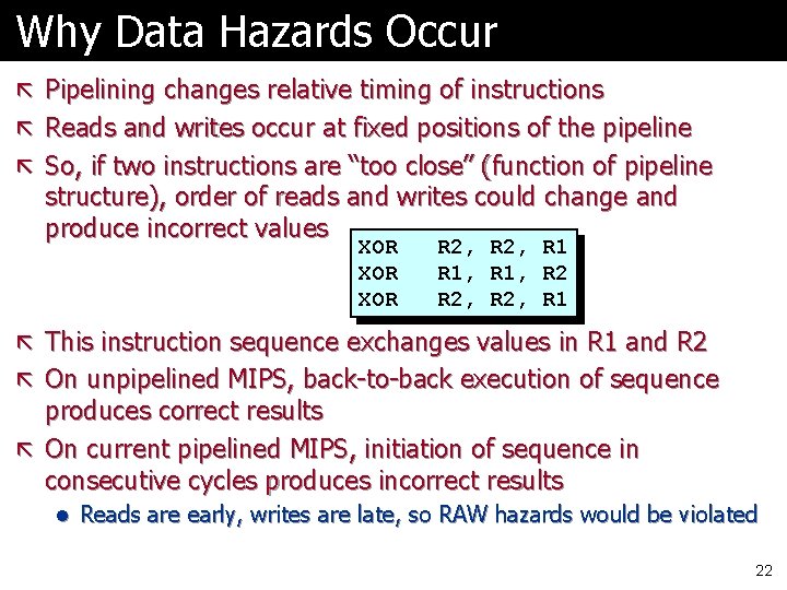 Why Data Hazards Occur ã Pipelining changes relative timing of instructions ã Reads and