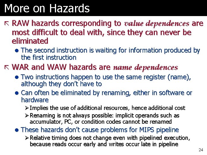 More on Hazards ã RAW hazards corresponding to value dependences are most difficult to