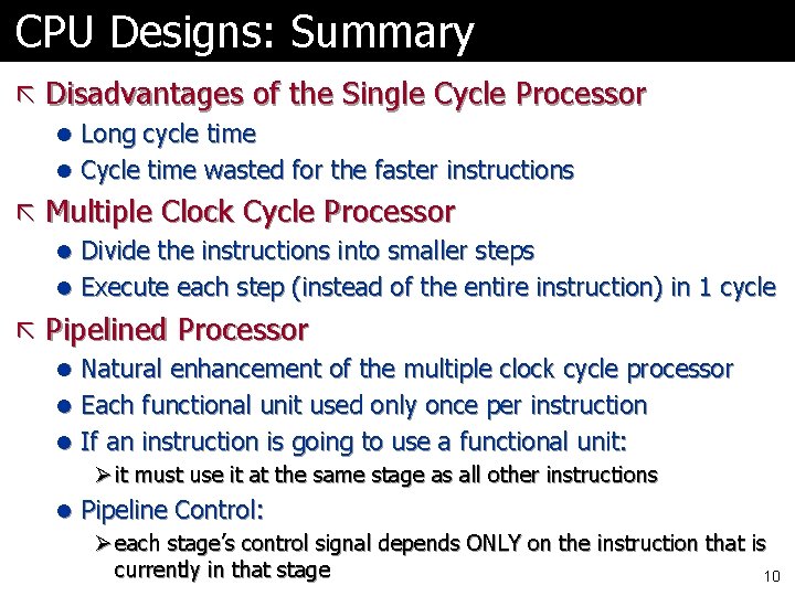 CPU Designs: Summary ã Disadvantages of the Single Cycle Processor l Long cycle time
