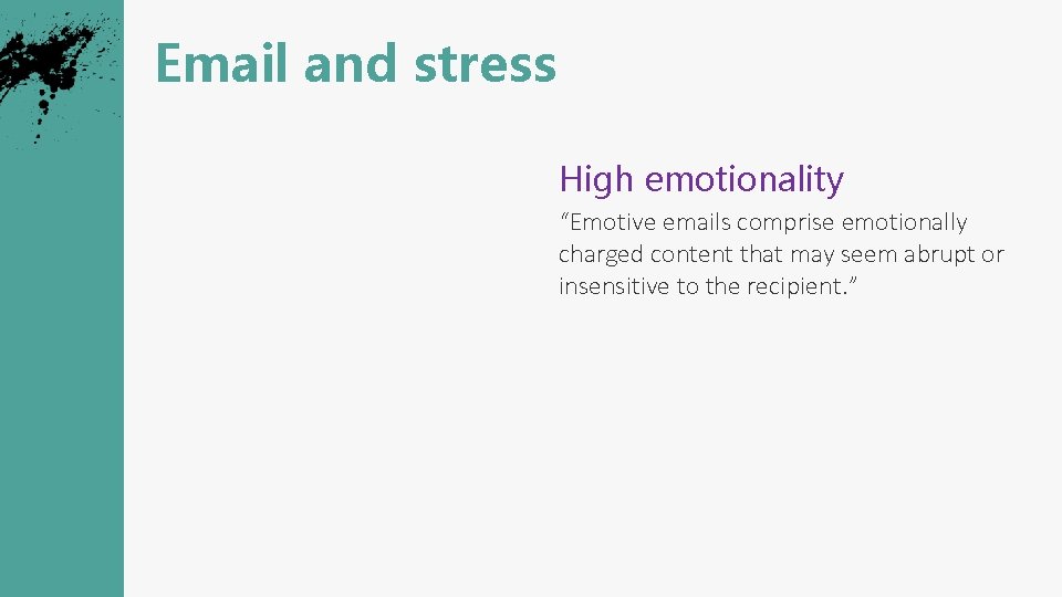 Email and stress High emotionality Poor quality “Emotive emails comprise emotionally charged content that