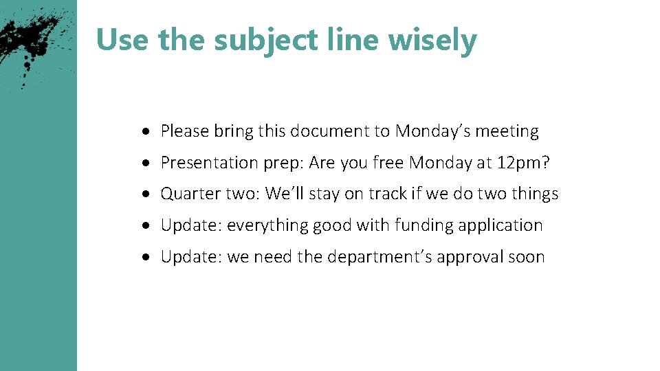Use the subject line wisely Please bring this document to Monday’s meeting Presentation prep: