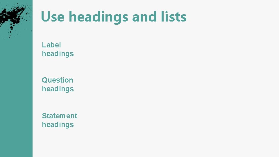Use headings and lists Label headings Meeting times Budget Question headings What time is