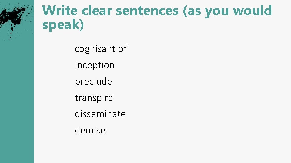 Write clear sentences (as you would speak) cognisant of know, aware of inception start,