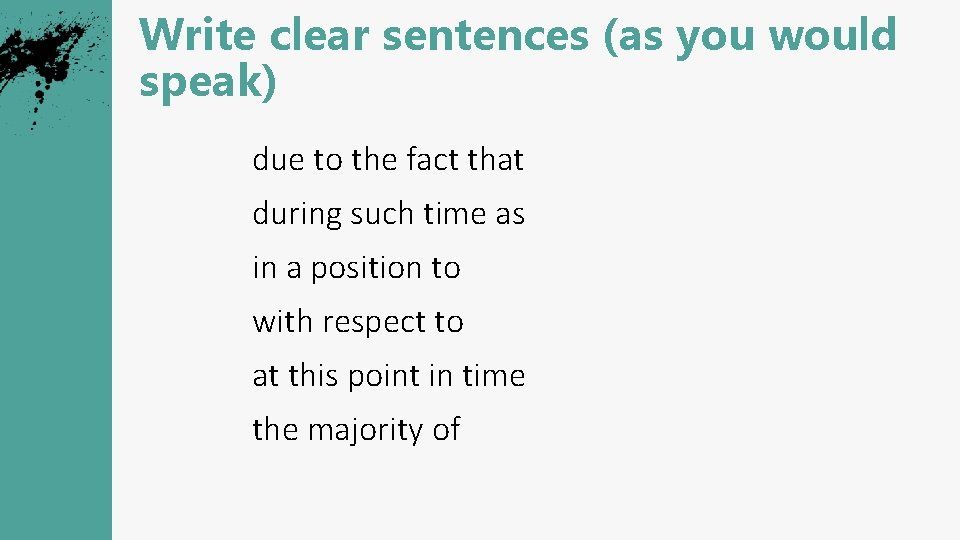 Write clear sentences (as you would speak) due to the fact that because during