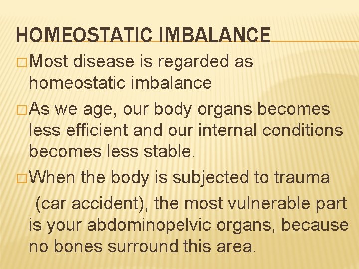 HOMEOSTATIC IMBALANCE � Most disease is regarded as homeostatic imbalance � As we age, HOMEOSTATIC IMBALANCE � Most disease is regarded as homeostatic imbalance � As we age,