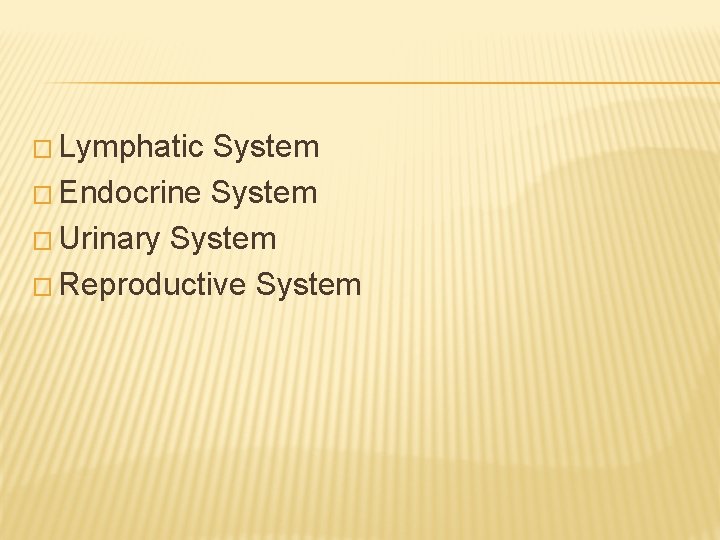 � Lymphatic System � Endocrine System � Urinary System � Reproductive System � Lymphatic System � Endocrine System � Urinary System � Reproductive System