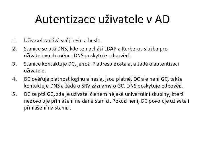 Autentizace uživatele v AD 1. 2. 3. 4. 5. Uživatel zadává svůj login a