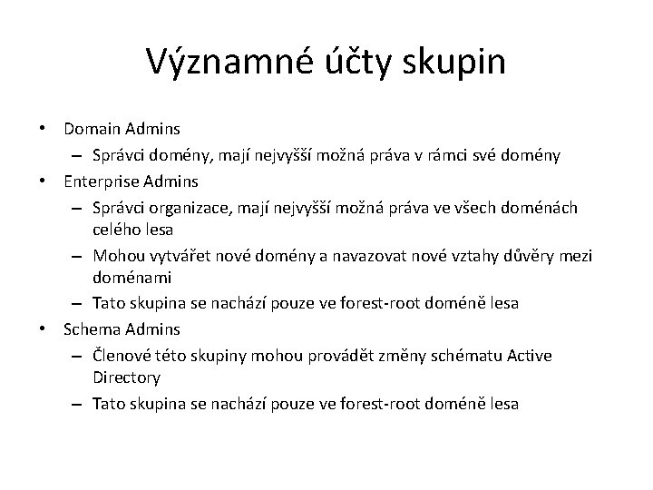 Významné účty skupin • Domain Admins – Správci domény, mají nejvyšší možná práva v