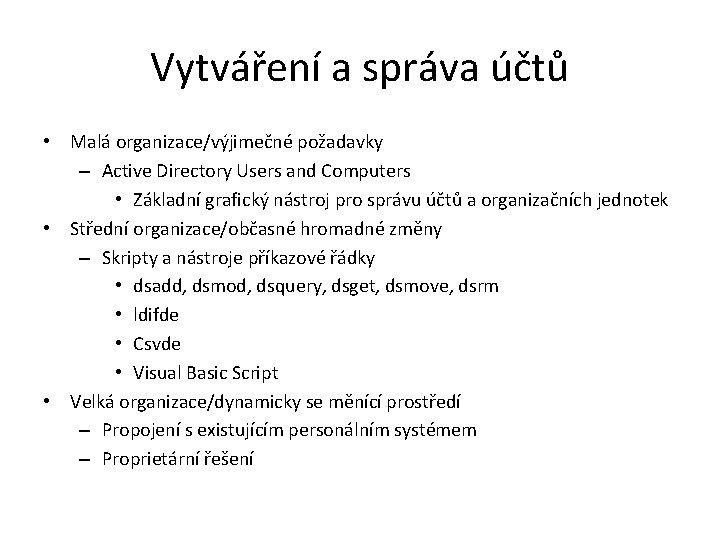 Vytváření a správa účtů • Malá organizace/výjimečné požadavky – Active Directory Users and Computers