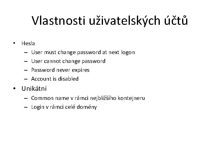 Vlastnosti uživatelských účtů • Hesla – User must change password at next logon –