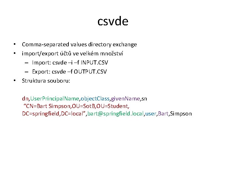 csvde • Comma-separated values directory exchange • import/export účtů ve velkém množství – Import: