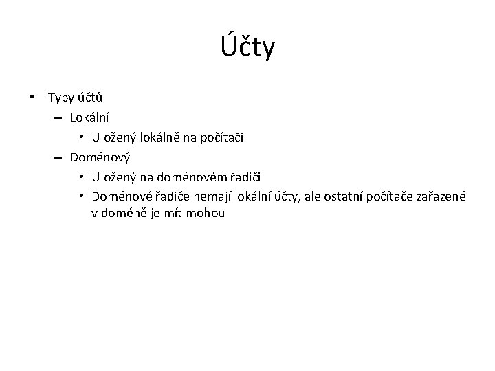 Účty • Typy účtů – Lokální • Uložený lokálně na počítači – Doménový •