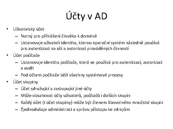 Účty v AD • Uživatelský účet – Nutný pro přihlášení člověka k doméně –