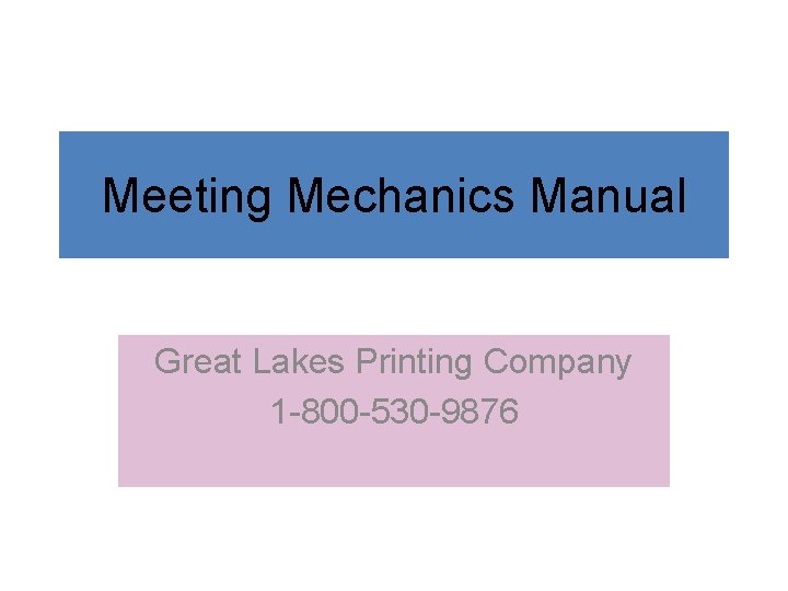 Meeting Mechanics Manual Great Lakes Printing Company 1 -800 -530 -9876 Meeting Mechanics Manual Great Lakes Printing Company 1 -800 -530 -9876