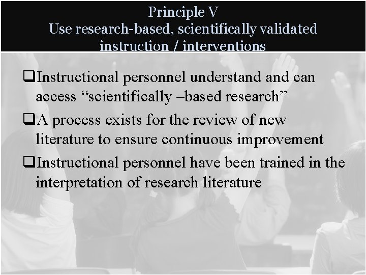 Principle V Use research-based, scientifically validated instruction / interventions q. Instructional personnel understand can Principle V Use research-based, scientifically validated instruction / interventions q. Instructional personnel understand can