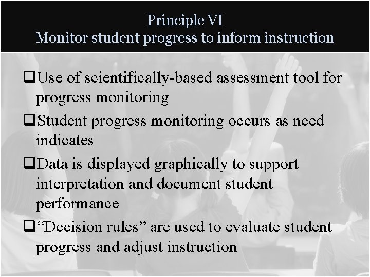 Principle VI Monitor student progress to inform instruction q. Use of scientifically-based assessment tool Principle VI Monitor student progress to inform instruction q. Use of scientifically-based assessment tool