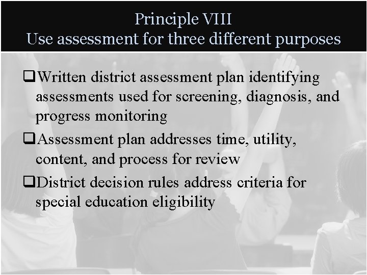 Principle VIII Use assessment for three different purposes q. Written district assessment plan identifying Principle VIII Use assessment for three different purposes q. Written district assessment plan identifying