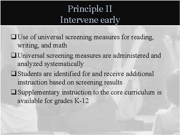 Principle II Intervene early q Use of universal screening measures for reading, writing, and Principle II Intervene early q Use of universal screening measures for reading, writing, and