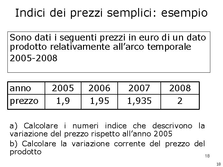 Indici dei prezzi semplici: esempio Sono dati i seguenti prezzi in euro di un Indici dei prezzi semplici: esempio Sono dati i seguenti prezzi in euro di un