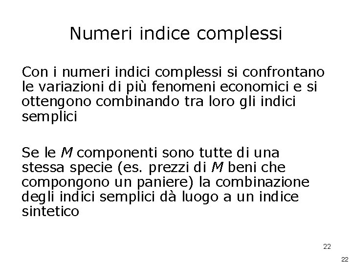 Numeri indice complessi Con i numeri indici complessi si confrontano le variazioni di più Numeri indice complessi Con i numeri indici complessi si confrontano le variazioni di più