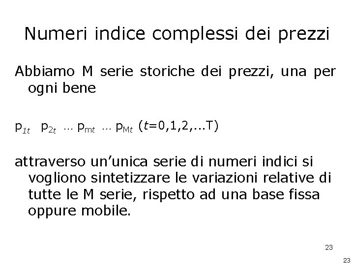 Numeri indice complessi dei prezzi Abbiamo M serie storiche dei prezzi, una per ogni Numeri indice complessi dei prezzi Abbiamo M serie storiche dei prezzi, una per ogni