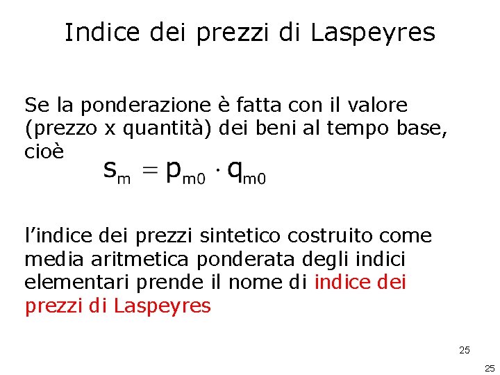 Indice dei prezzi di Laspeyres Se la ponderazione è fatta con il valore (prezzo Indice dei prezzi di Laspeyres Se la ponderazione è fatta con il valore (prezzo