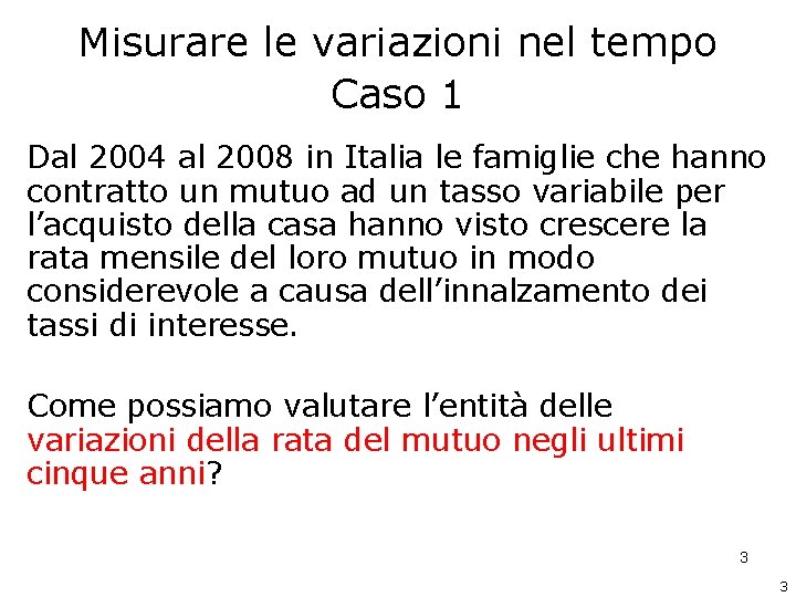 Misurare le variazioni nel tempo Caso 1 Dal 2004 al 2008 in Italia le Misurare le variazioni nel tempo Caso 1 Dal 2004 al 2008 in Italia le