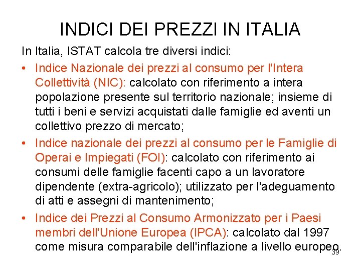 INDICI DEI PREZZI IN ITALIA In Italia, ISTAT calcola tre diversi indici: • Indice INDICI DEI PREZZI IN ITALIA In Italia, ISTAT calcola tre diversi indici: • Indice