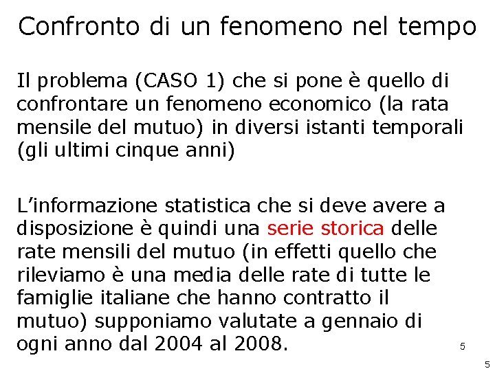 Confronto di un fenomeno nel tempo Il problema (CASO 1) che si pone è Confronto di un fenomeno nel tempo Il problema (CASO 1) che si pone è