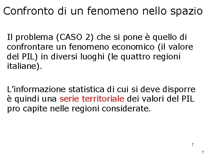 Confronto di un fenomeno nello spazio Il problema (CASO 2) che si pone è Confronto di un fenomeno nello spazio Il problema (CASO 2) che si pone è
