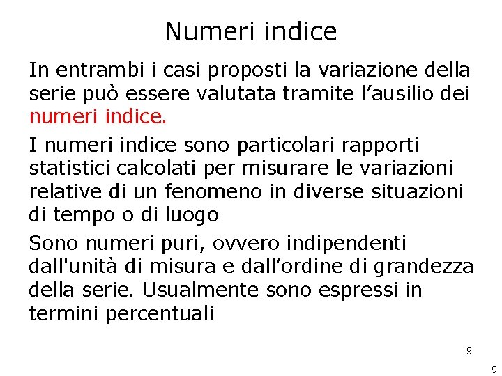 Numeri indice In entrambi i casi proposti la variazione della serie può essere valutata Numeri indice In entrambi i casi proposti la variazione della serie può essere valutata
