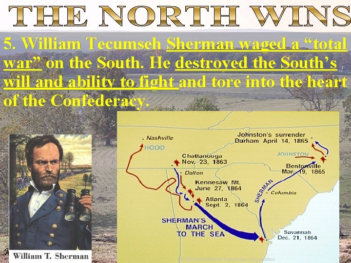 5. William Tecumseh Sherman waged a “total war” on the South. He destroyed the