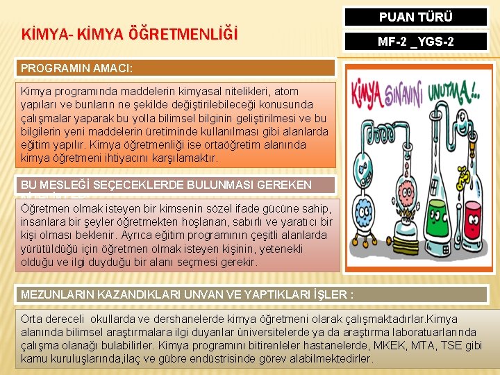 KİMYA- KİMYA ÖĞRETMENLİĞİ PUAN TÜRÜ MF-2 _YGS-2 PROGRAMIN AMACI: Kimya programında maddelerin kimyasal nitelikleri,