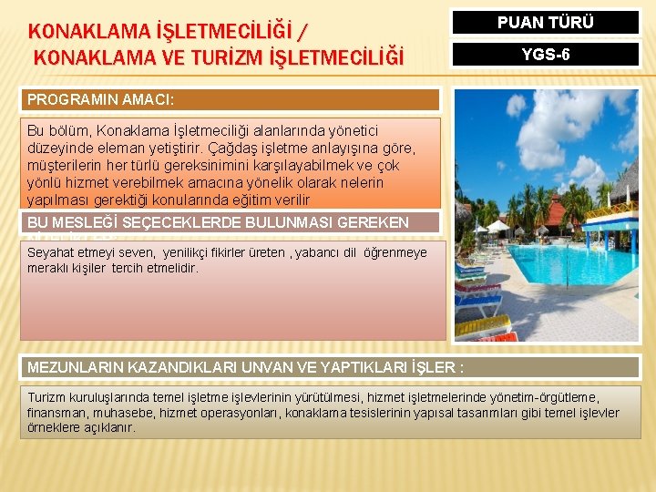 KONAKLAMA İŞLETMECİLİĞİ / KONAKLAMA VE TURİZM İŞLETMECİLİĞİ PUAN TÜRÜ YGS-6 PROGRAMIN AMACI: Bu bölüm,