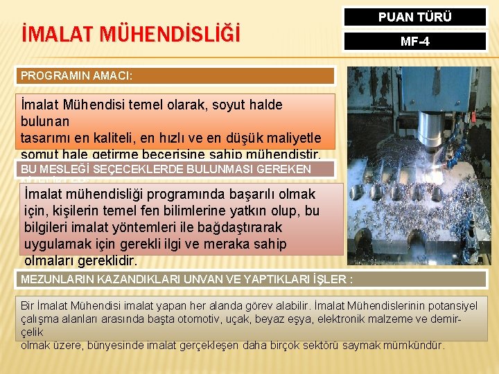 İMALAT MÜHENDİSLİĞİ PUAN TÜRÜ MF-4 PROGRAMIN AMACI: İmalat Mühendisi temel olarak, soyut halde bulunan