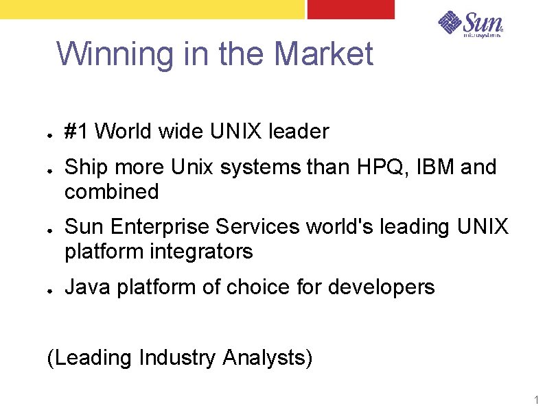 Winning in the Market ● ● #1 World wide UNIX leader Ship more Unix Winning in the Market ● ● #1 World wide UNIX leader Ship more Unix