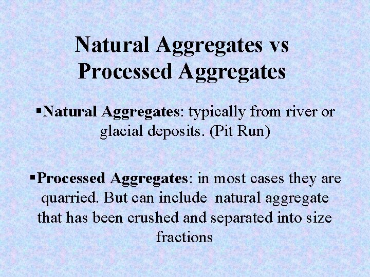 Natural Aggregates vs Processed Aggregates §Natural Aggregates: typically from river or glacial deposits. (Pit