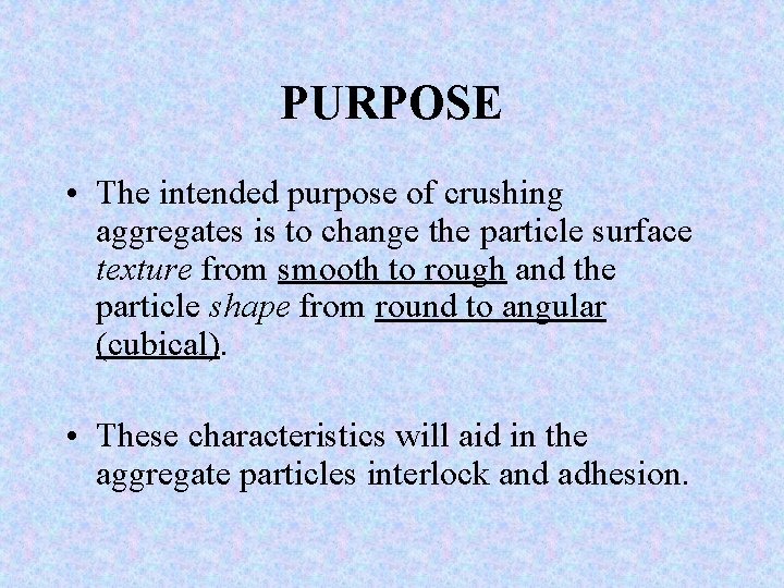 PURPOSE • The intended purpose of crushing aggregates is to change the particle surface