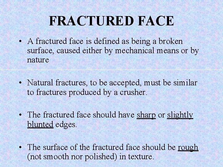 FRACTURED FACE • A fractured face is defined as being a broken surface, caused