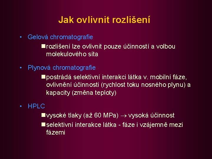 Jak ovlivnit rozlišení • Gelová chromatografie n rozlišení lze ovlivnit pouze účinností a volbou