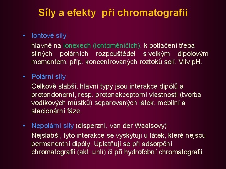 Síly a efekty při chromatografii • Iontové síly hlavně na ionexech (iontoměničích), k potlačení